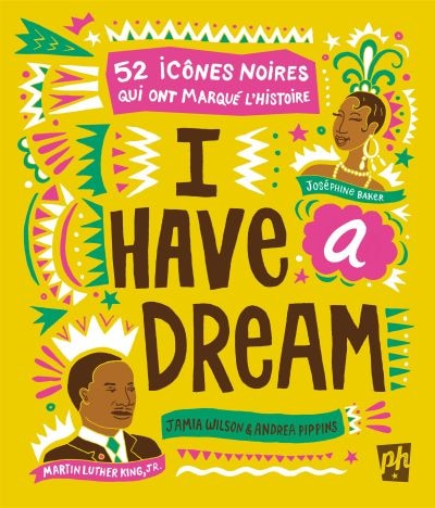 Front cover_I Have A Dream 52 Icônes Noires Qui Ont Marqué L'histoire