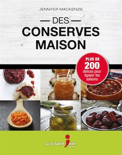 Des conserves maison: plus de 200 délices pour égayer les saisons