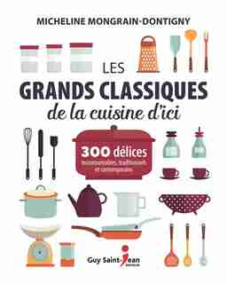 Les grands classiques de la cuisine d'ici de Micheline Mongrain-Dontigny