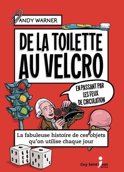 Front cover_De la toilette au velcro en passant par les feux de circulation : la fabuleuse histoire de ces objets qu'on utilise chaque jour