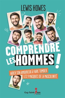 Comprendre les hommes !: aider son amoureux à faire tomber les 9 masques de la masculinité