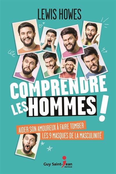 Comprendre les hommes !: aider son amoureux à faire tomber les 9 masques de la masculinité