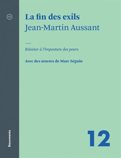 Couverture_La fin des exils : résister à l'imposture des peurs : avec des oeuvres de Marc Séguin