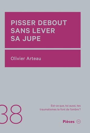 Pisser debout sans lever sa jupe: Est-ce que, toi aussi, tes traumatismes te font de l'ombre?