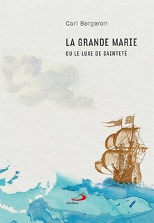 Couverture_LA GRANDE MARIE OU LE LUXE DE SAINTETÉ