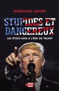 Front cover_Stupides et dangereux : Les États-Unis à l'ère de Trump