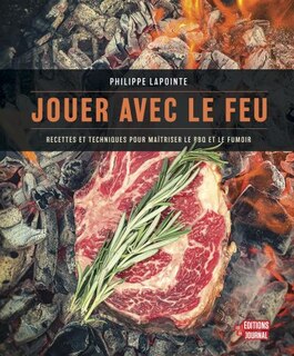Front cover_Jouer avec le feu : Recettes et techniques pour maîtriser le BBQ et le fumoir