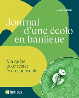 Journal d'une écolo en banlieue: Ma quête pour rester écoresponsable