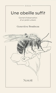Couverture_Une abeille suffit : Carnet d’observation d’un jardin urbain