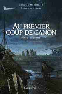 Au premier coup de canon TOME 2 Catherine by André Mathieu