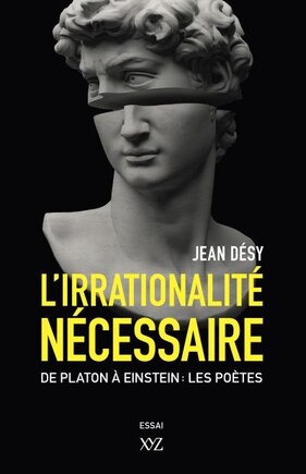 L' irrationalité nécessaire: De Platon à Einstein : les poètes