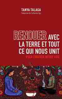 RENOUER AVEC LA TERRE ET TOUT CE QUI NOUS UNIT by Tanya Talaga