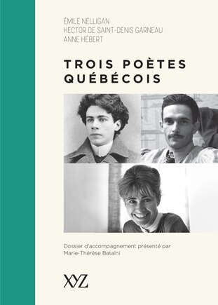 Trois poètes québécois: Émile Nelligan, Hector de Saint-Denys Garneau, Anne Hébert