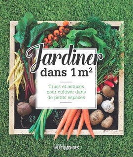 Jardiner dans 1 m2: trucs et astuces pour cultiver dans de petits espaces