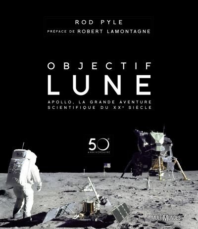 Objectif Lune: Apollo, la grande aventure scientifique du XXe siècle