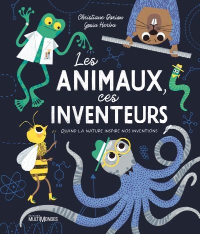 Les animaux, ces inventeurs: Quand la nature inspire nos inventions