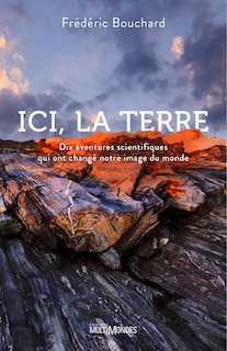 Couverture_Ici, la Terre : dix aventures scientifiques qui ont changé notre image du monde