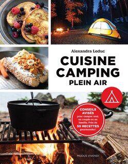 Cuisine camping plein air: conseils avisés pour camper seul, en couple ou en famille : près de 50 recettes gourmandes!