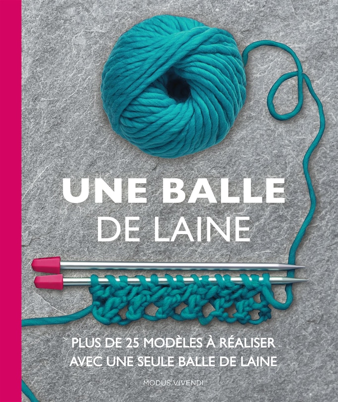 Une balle de laine: plus de 25 modèles à réaliser avec une seule balle de laine