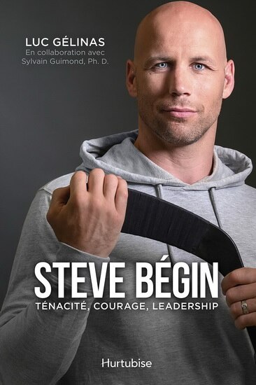 Steve Bégin: ténacité, courage, leadership