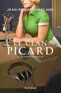 LE Clan Picard Tome 3 Les ambitions d'Aglaé de Jean-Pierre Charland