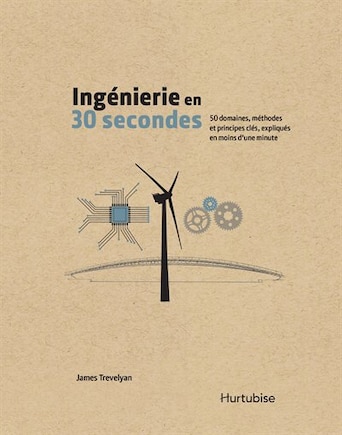 Ingénierie en 30 secondes: 50 domaines, méthodes et principes clés, expliqués en moins d'une minute