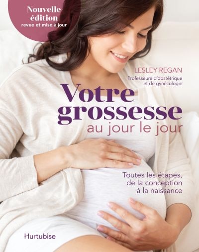 Votre grossesse au jour le jour: Toutes les étapes, de la conception à la naissance