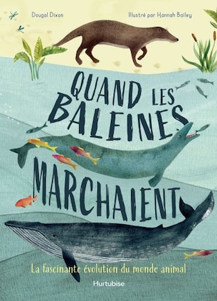 Quand les baleines marchaient: La fascinante évolution du monde animal