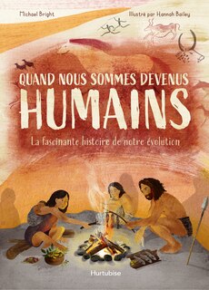 Quand nous sommes devenus humains: La fascinante histoire de notre évolution