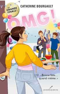 OMG! Tome 12 : Bonne fête... quand même by Catherine Bourgault