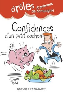 Drôles D'animaux De Compagnie Confidences D’un Cochon Nain