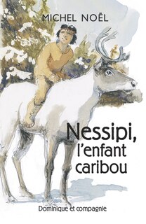 Front cover_Nessipi, l'enfant caribou