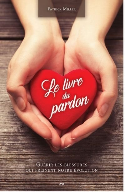 Couverture_Le livre du pardon : guérir les blessures qui freinent notre évolution