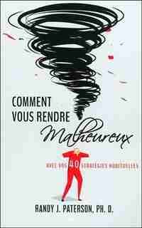 Comment vous rendre malheureux de Randy J. Paterson