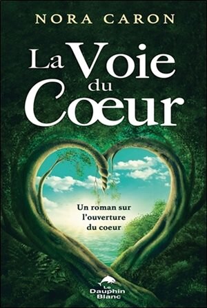 Front cover_La voie du coeur : un roman sur l'ouverture du coeur