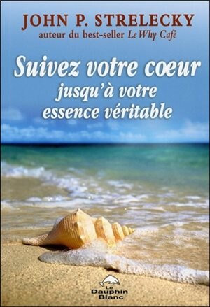 Suivez Votre Coeur Jusqu'à Votre Essence Véritable