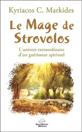 Le Mage De Strovolos : L'univers Extraordinaire D'un Guérisseur