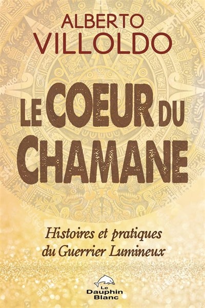 Front cover_Le coeur du chamane : histoires et pratiques du Guerrier Lumineux