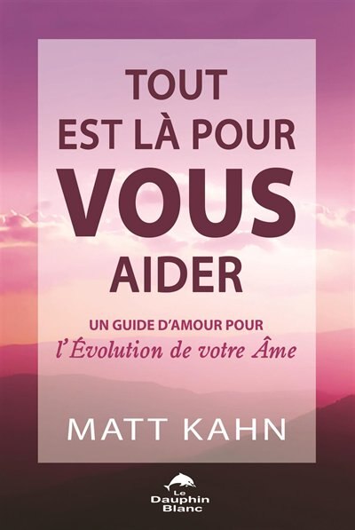 Front cover_Tout est là pour vous aider : un guide d'amour pour l'évolution de votre âme