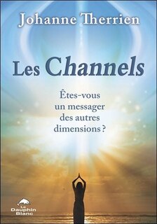 Front cover_Les Channels : Ëtes-vous un messager des autres dimensions?