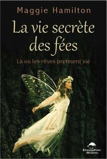 Front cover_La vie secrète des fées : là où les rêves prennent vie