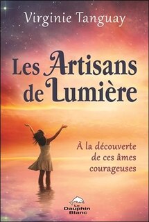 Les artisans de Lumière: à la découverte de ces âmes courageuses