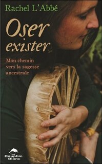 Front cover_Oser exister : mon chemin vers la sagesse ancestrale