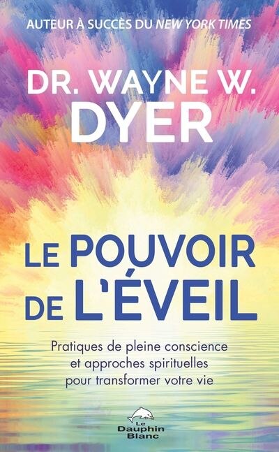 Le pouvoir de l'éveil: pratiques de pleine conscience et approches spirituelles pour transformer votre vie