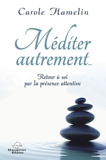 Front cover_Méditer autrement… : retour à soi par la présence attentive