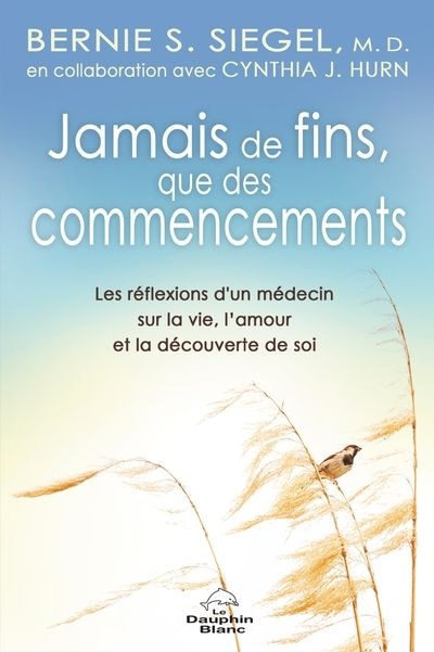 Couverture_Jamais de fins, que des commencements! : Les réflexions d’un médecin sur la vie, l’amour et la découverte de soi