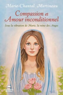 Front cover_Compassion et amour inconditionnel : Sous la vibration de Marie, la reine des Anges