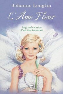 Front cover_L'Âme Fleur : La grande mission d’une âme lumineuse