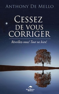 Front cover_Cessez de vous corriger! : réveillez-vous! tout va bien!