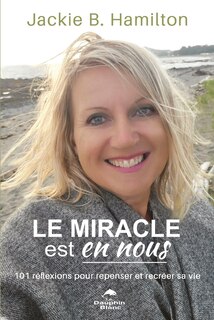 Front cover_Le miracle est en nous : 101 réflexions pour repenser et recréer sa vie